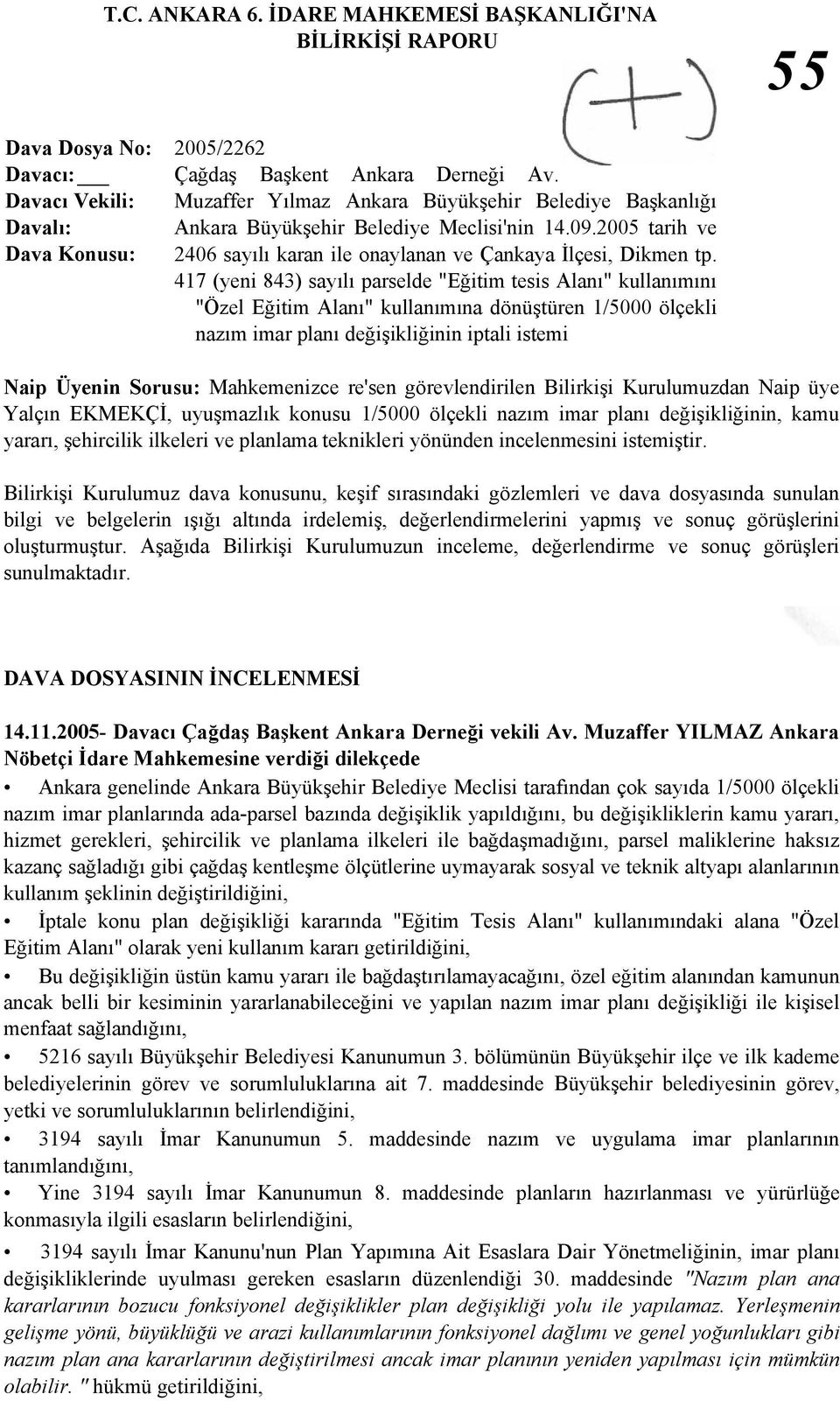 417 (yeni 843) sayılı parselde "Eğitim tesis Alanı" kullanımını "Özel Eğitim Alanı" kullanımına dönüştüren 1/5000 ölçekli nazım imar planı değişikliğinin iptali istemi Naip Üyenin Sorusu: