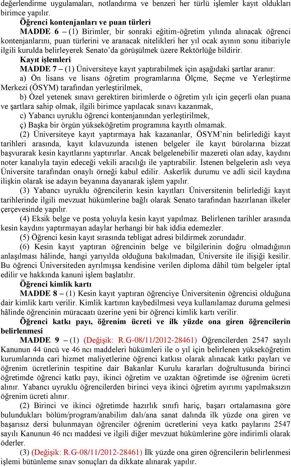 itibariyle ilgili kurulda belirleyerek Senato da görüşülmek üzere Rektörlüğe bildirir.