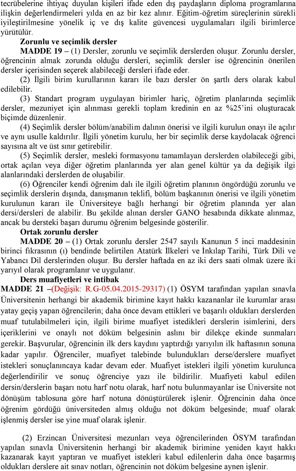 Zorunlu ve seçimlik dersler MADDE 19 (1) Dersler, zorunlu ve seçimlik derslerden oluşur.