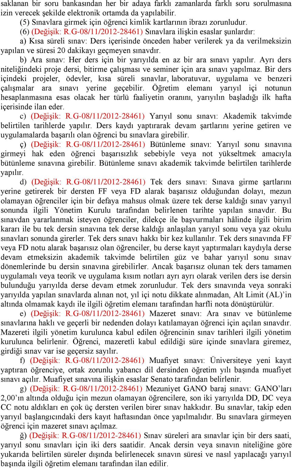 G-08/11/2012-28461) Sınavlara ilişkin esaslar şunlardır: a) Kısa süreli sınav: Ders içerisinde önceden haber verilerek ya da verilmeksizin yapılan ve süresi 20 dakikayı geçmeyen sınavdır.