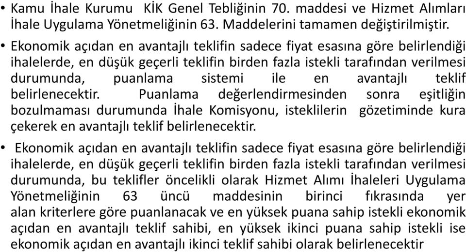 avantajlı teklif belirlenecektir. Puanlama değerlendirmesinden sonra eşitliğin bozulmaması durumunda İhale Komisyonu, isteklilerin gözetiminde kura çekerek en avantajlı teklif belirlenecektir.