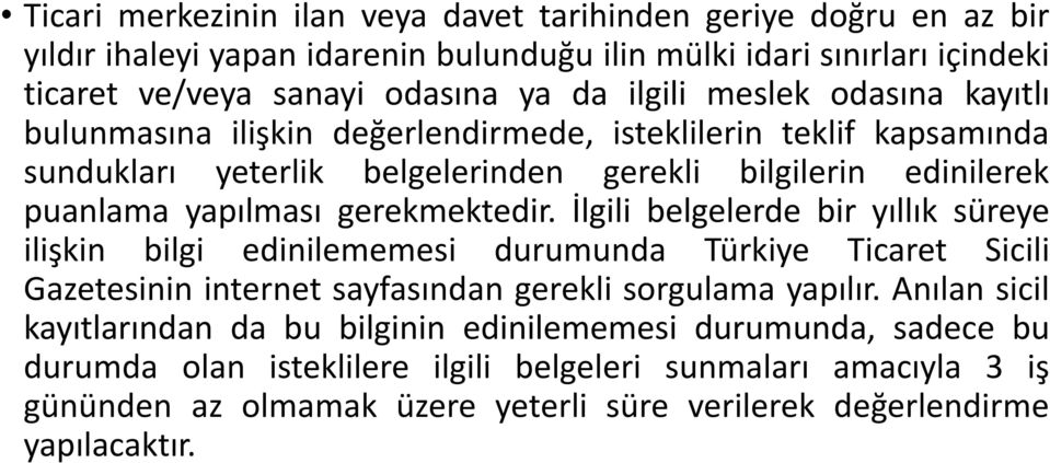 İlgili belgelerde bir yıllık süreye ilişkin bilgi edinilememesi durumunda Türkiye Ticaret Sicili Gazetesinin internet sayfasından gerekli sorgulama yapılır.