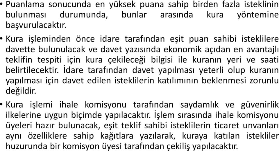 ve saati belirtilecektir. İdare tarafından davet yapılması yeterli olup kuranın yapılması için davet edilen isteklilerin katılımının beklenmesi zorunlu değildir.