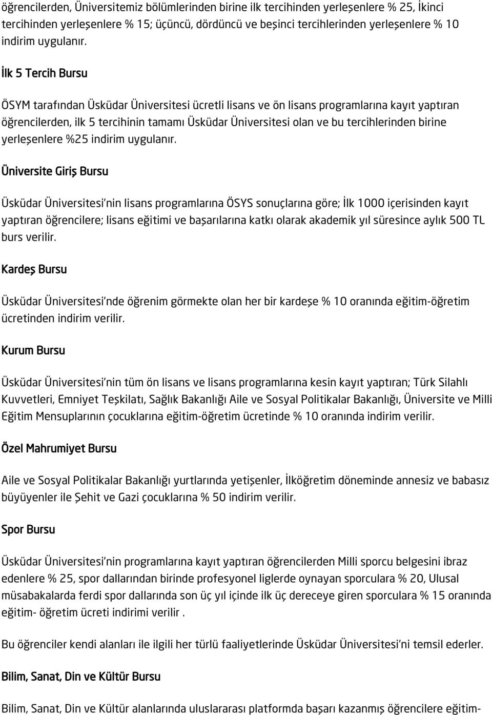 İlk 5 Tercih Bursu ÖSYM tarafından Üsküdar Üniversitesi ücretli lisans ve ön lisans programlarına kayıt yaptıran öğrencilerden, ilk 5 tercihinin tamamı Üsküdar Üniversitesi olan ve bu tercihlerinden