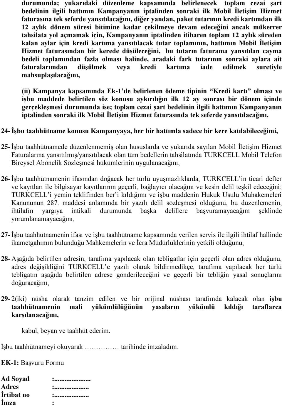 aylık süreden kalan aylar için kredi kartıma yansıtılacak tutar toplamının, hattımın Mobil İletişim Hizmet faturasından bir kerede düşüleceğini, bu tutarın faturama yansıtılan cayma bedeli