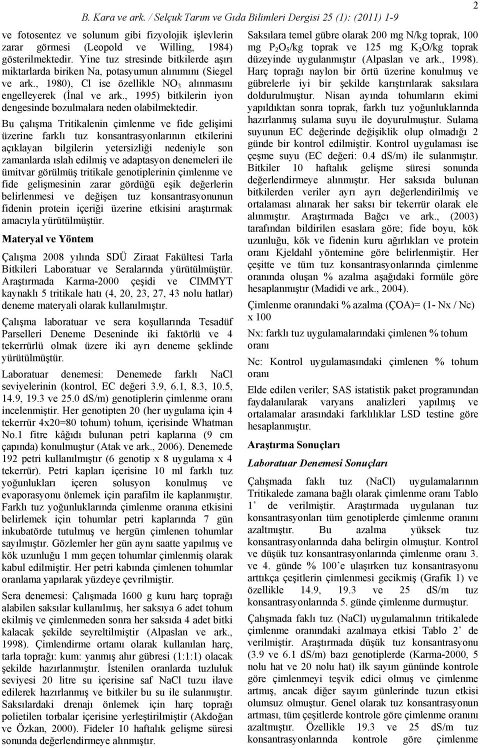 , 1995) bitkilerin iyon dengesinde bozulmalara neden olabilmektedir.