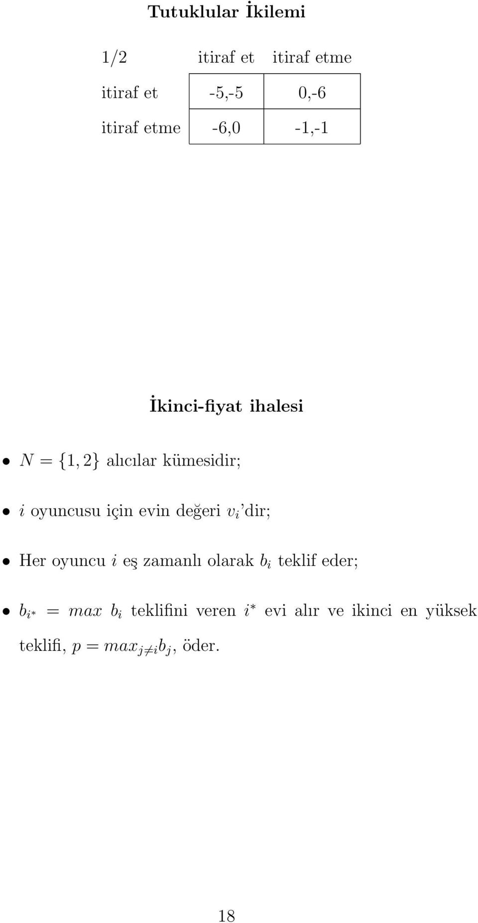 evin değeri v i dir; Her oyuncu i eş zamanlı olarak b i teklif eder; b i = max