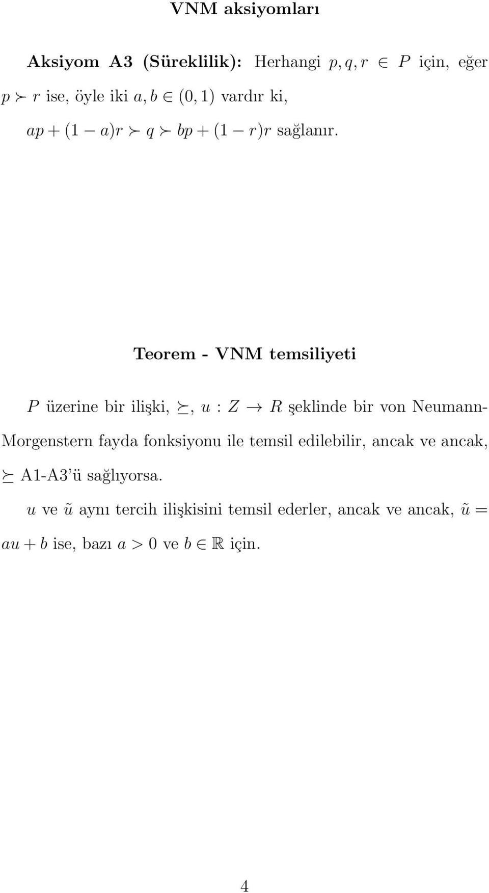 Teorem - VNM temsiliyeti P üzerine bir ilişki,, u : Z R şeklinde bir von Neumann- Morgenstern fayda