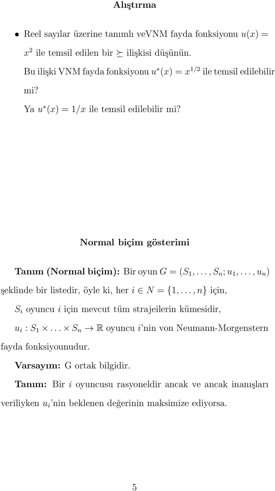 Normal biçim gösterimi Tanım (Normal biçim): Bir oyun G = (S 1,..., S n ; u 1,..., u n ) şeklinde bir listedir, öyle ki, her i N = {1,.