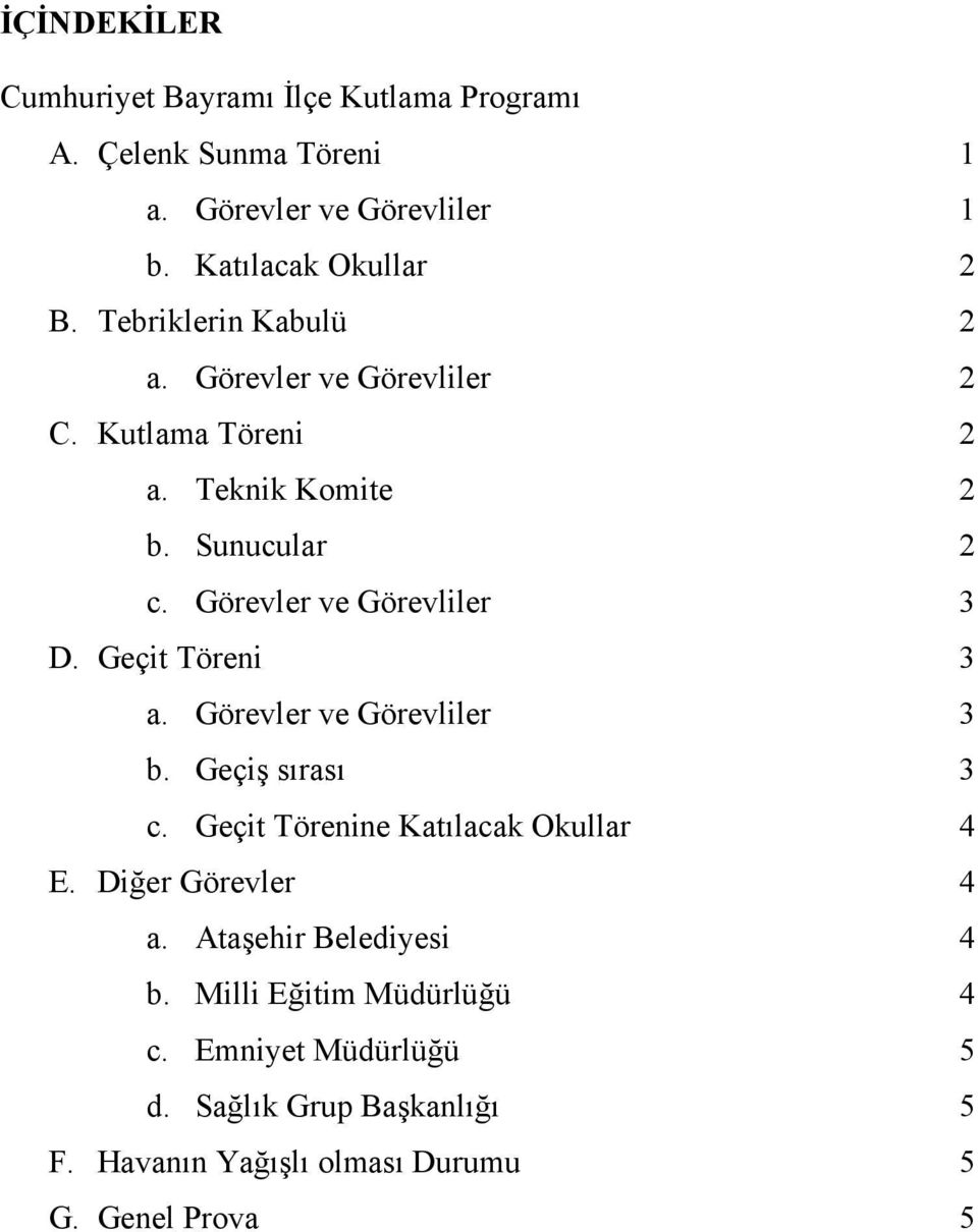 Geçit Töreni 3 a. Görevler ve Görevliler 3 b. Geçiş sırası 3 c. Geçit Törenine Katılacak Okullar 4 E. Diğer Görevler 4 a.