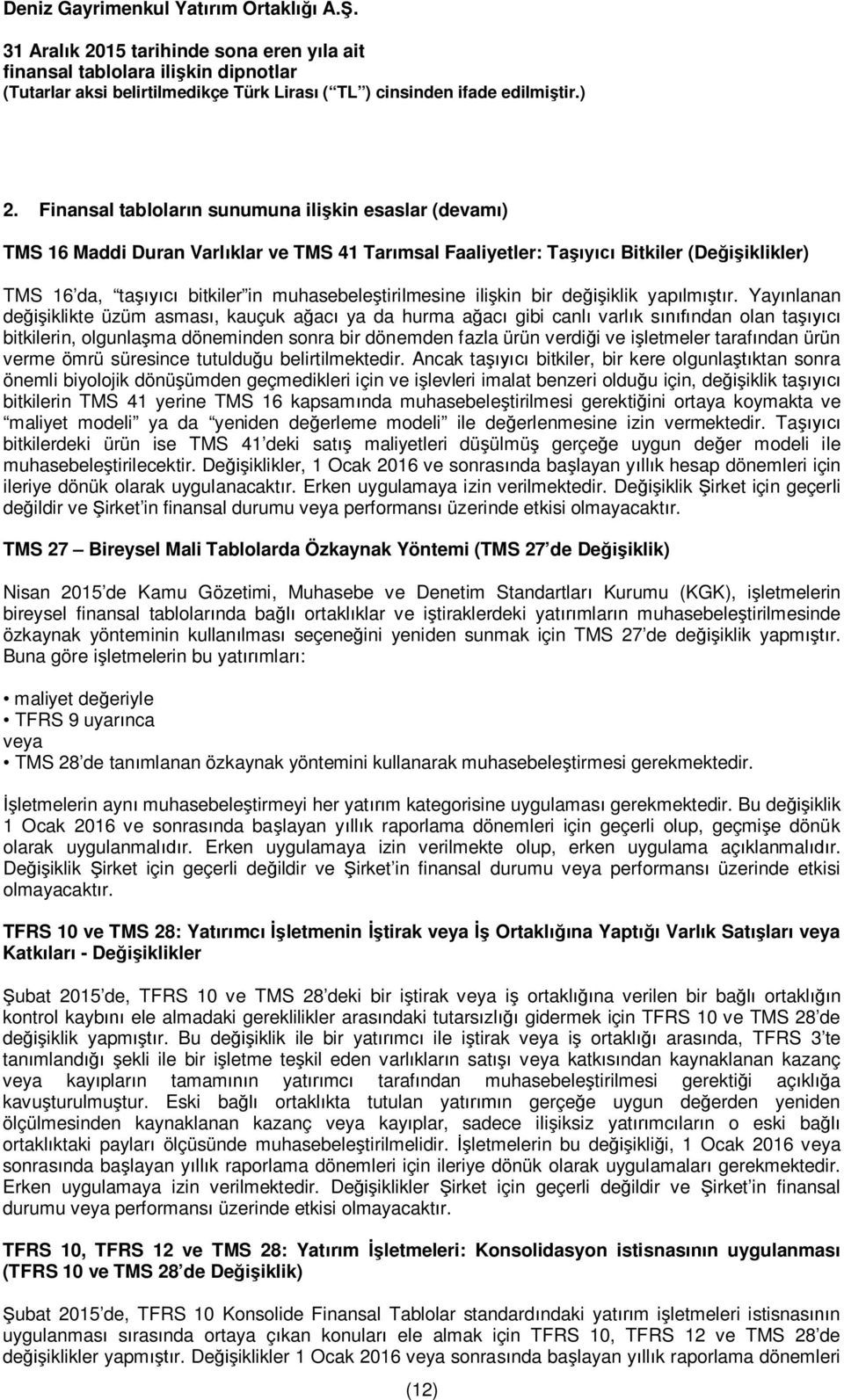 Yayınlanan değişiklikte üzüm asması, kauçuk ağacı ya da hurma ağacı gibi canlı varlık sınıfından olan taşıyıcı bitkilerin, olgunlaşma döneminden sonra bir dönemden fazla ürün verdiği ve işletmeler