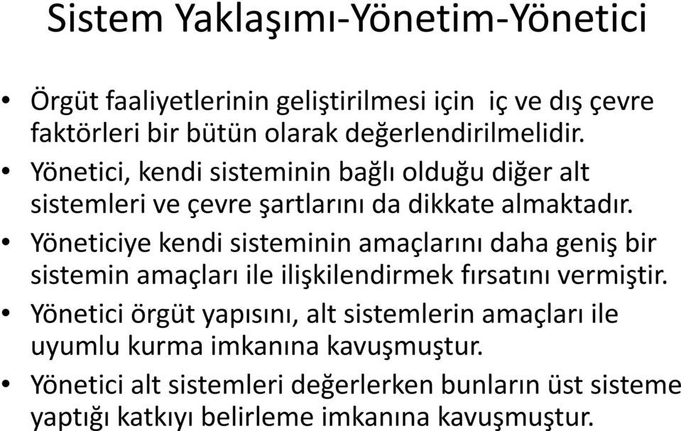 Yöneticiye kendi sisteminin amaçlarını daha geniş bir sistemin amaçları ile ilişkilendirmek fırsatını vermiştir.