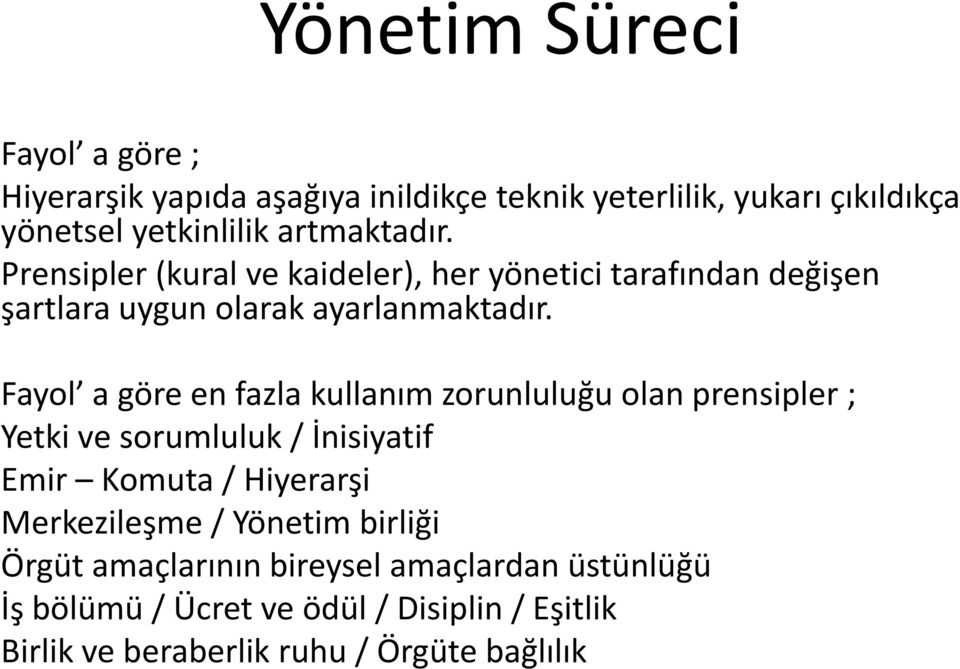 Fayol a göre en fazla kullanım zorunluluğu olan prensipler ; Yetki ve sorumluluk / İnisiyatif y Emir Komuta/ Hiyerarşi Merkezileşme