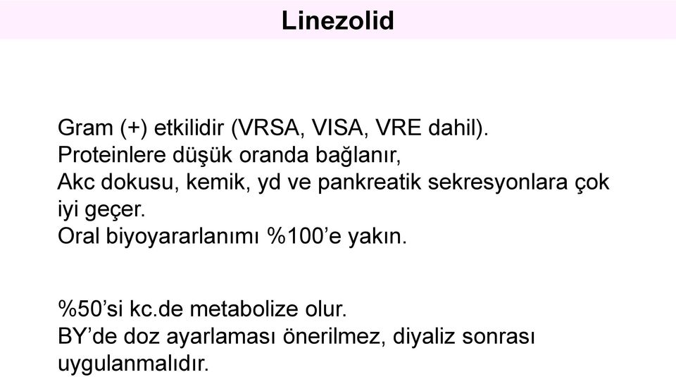 sekresyonlara çok iyi geçer. Oral biyoyararlanımı %100 e yakın.