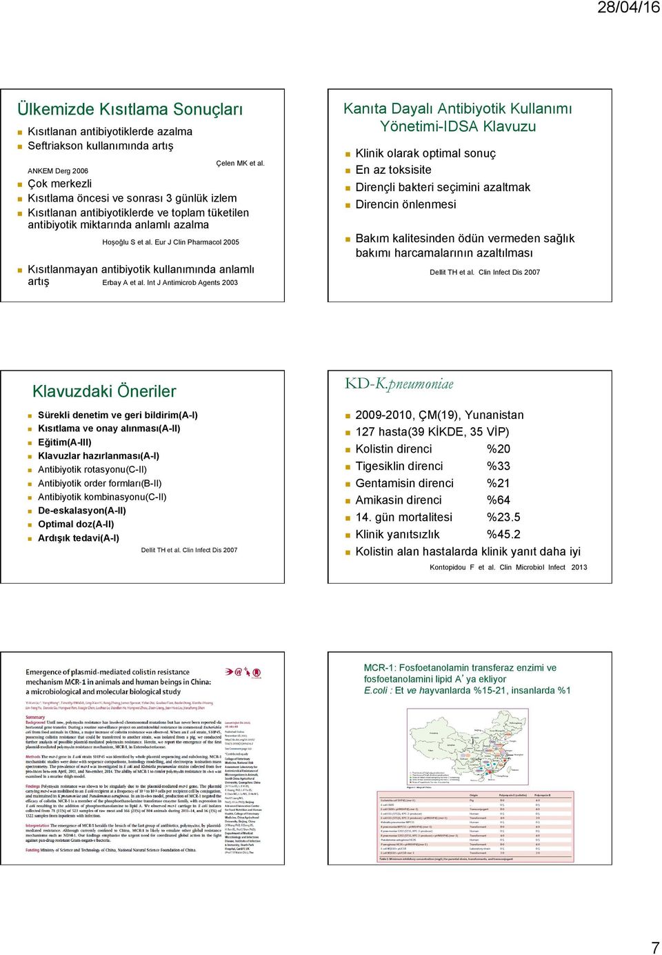 Eur J Clin Pharmacol 2005 Kısıtlanmayan antibiyotik kullanımında anlamlı artış Erbay A et al.