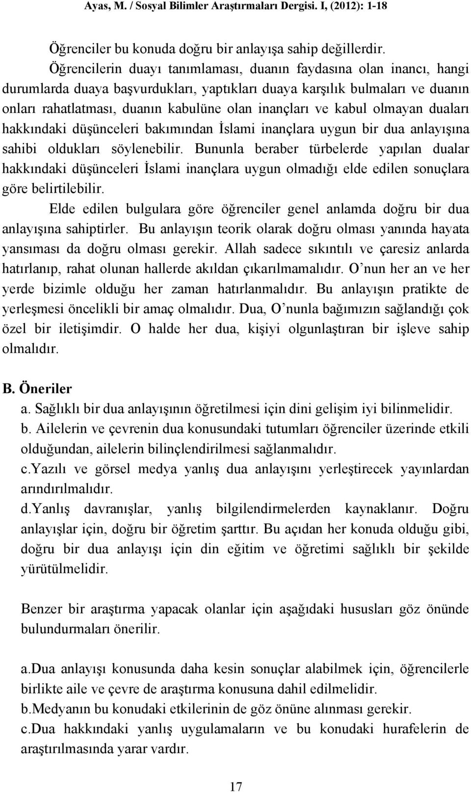 ve kabul olmayan duaları hakkındaki düşünceleri bakımından İslami inançlara uygun bir dua anlayışına sahibi oldukları söylenebilir.