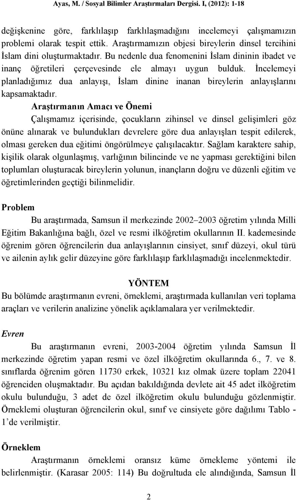 İncelemeyi planladığımız dua anlayışı, İslam dinine inanan bireylerin anlayışlarını kapsamaktadır.