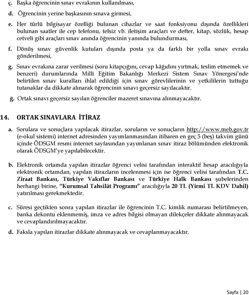 iletişim araçları ve defter, kitap, sözlük, hesap cetveli gibi araçları sınav anında öğrencinin yanında bulundurması, f.