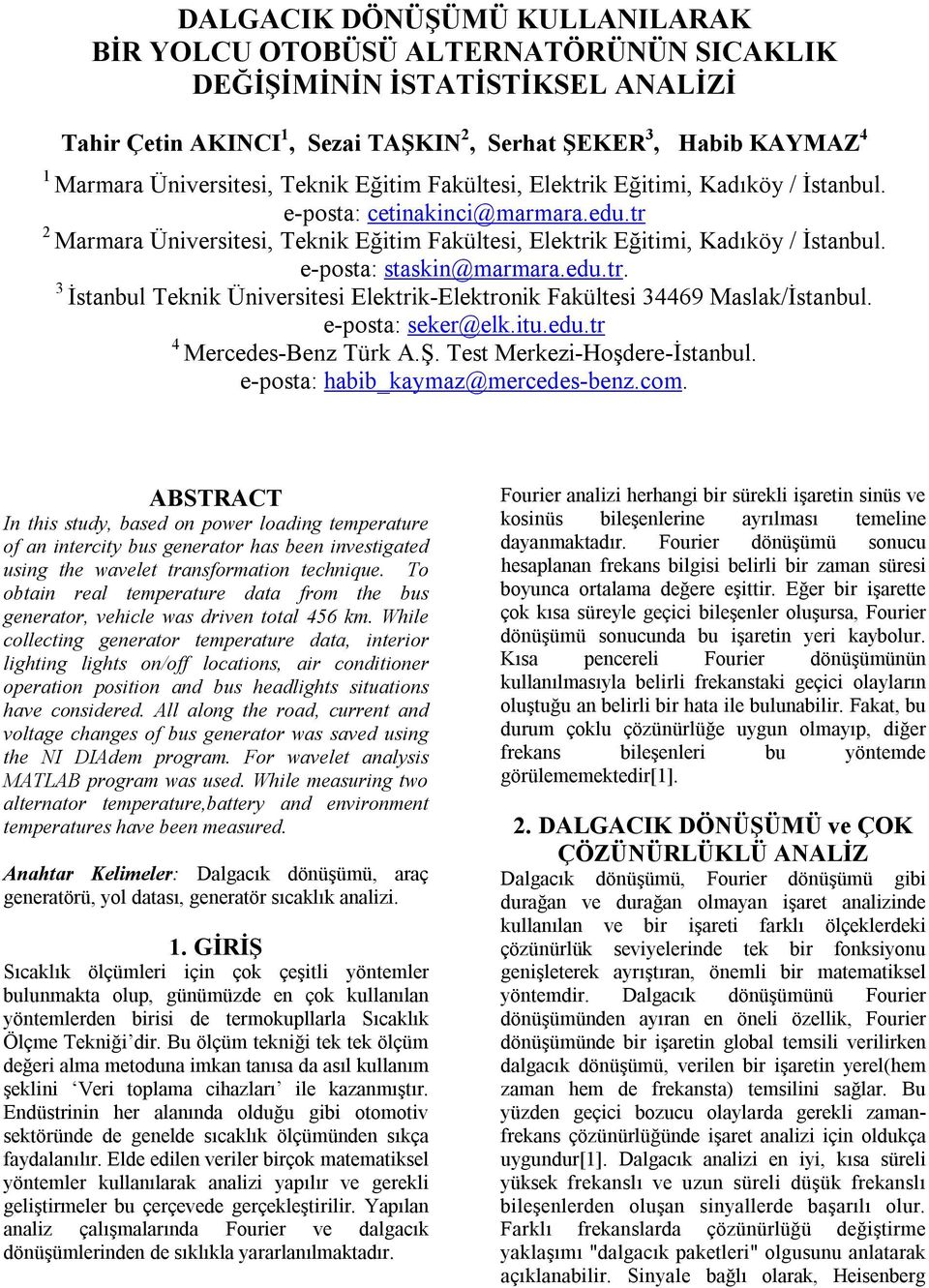 e-posta: seker@elk.itu.edu.tr Mercedes-Bez Türk A.Ş. Test Merkezi-Hoşdere-İstabul. e-posta: habib_kaymaz@mercedes-bez.com.