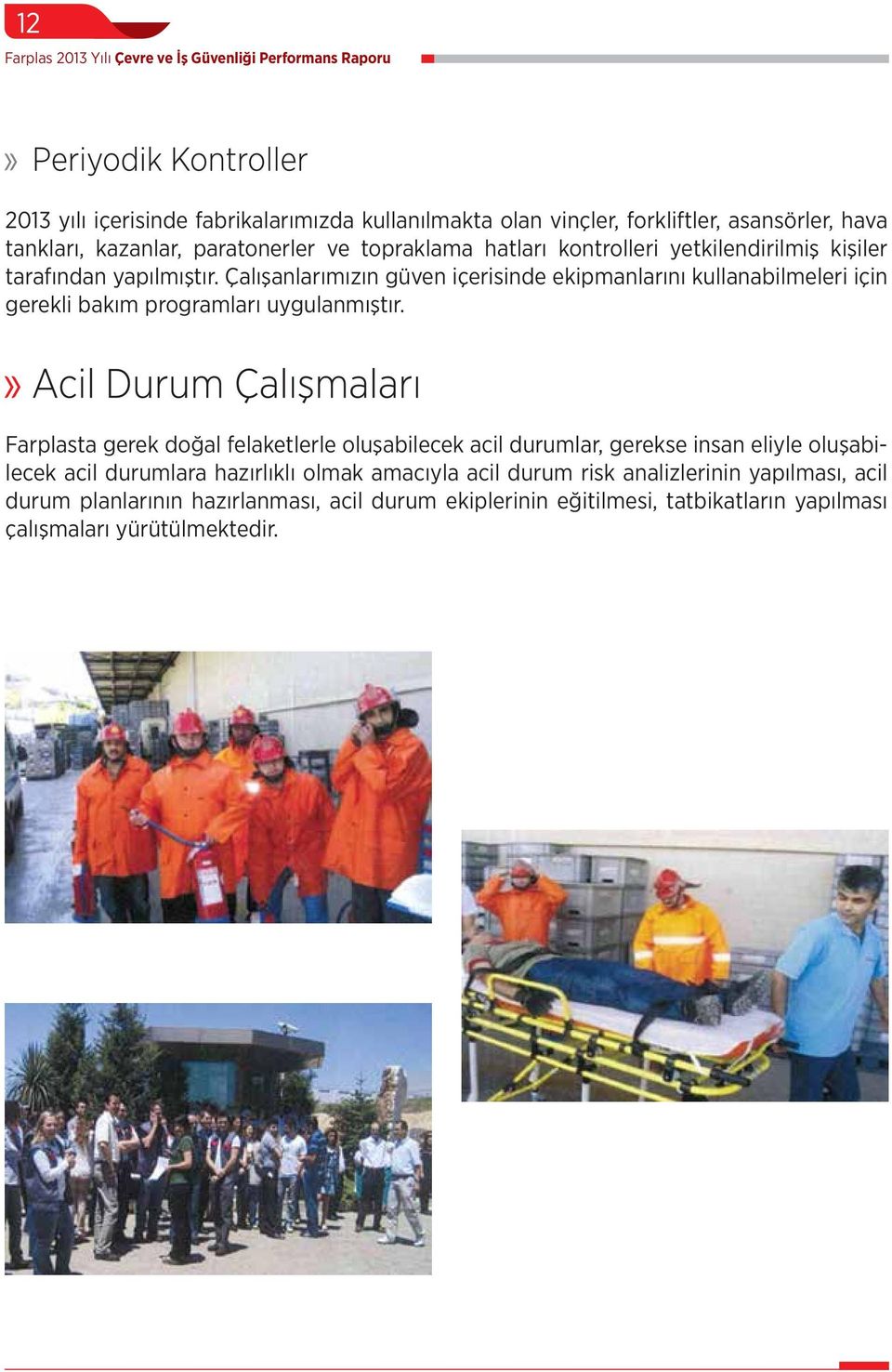 Çalışanlarımızın güven içerisinde ekipmanlarını kullanabilmeleri için gerekli bakım programları uygulanmıştır.