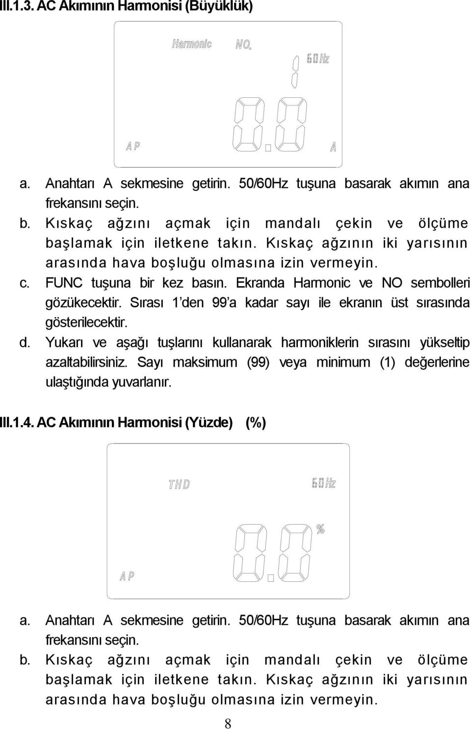 Sırası 1 den 99 a kadar sayı ile ekranın üst sırasında gösterilecektir. d. Yukarı ve aşağı tuşlarını kullanarak harmoniklerin sırasını yükseltip azaltabilirsiniz.