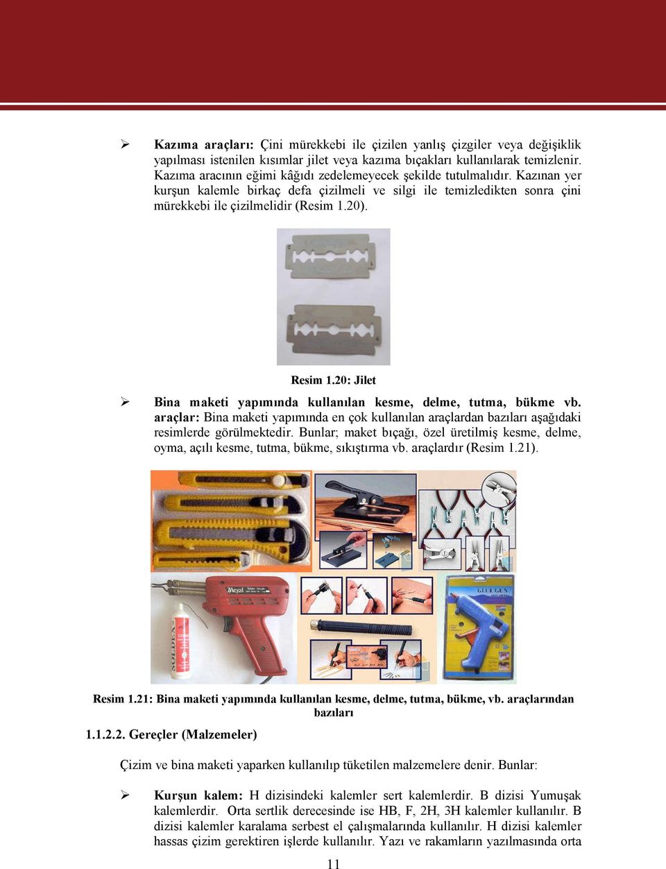 Resim 1.20: Jilet Bina maketi yapımında kullanılan kesme, delme, tutma, bükme vb. araçlar: Bina maketi yapımında en çok kullanılan araçlardan bazıları aşağıdaki resimlerde görülmektedir.