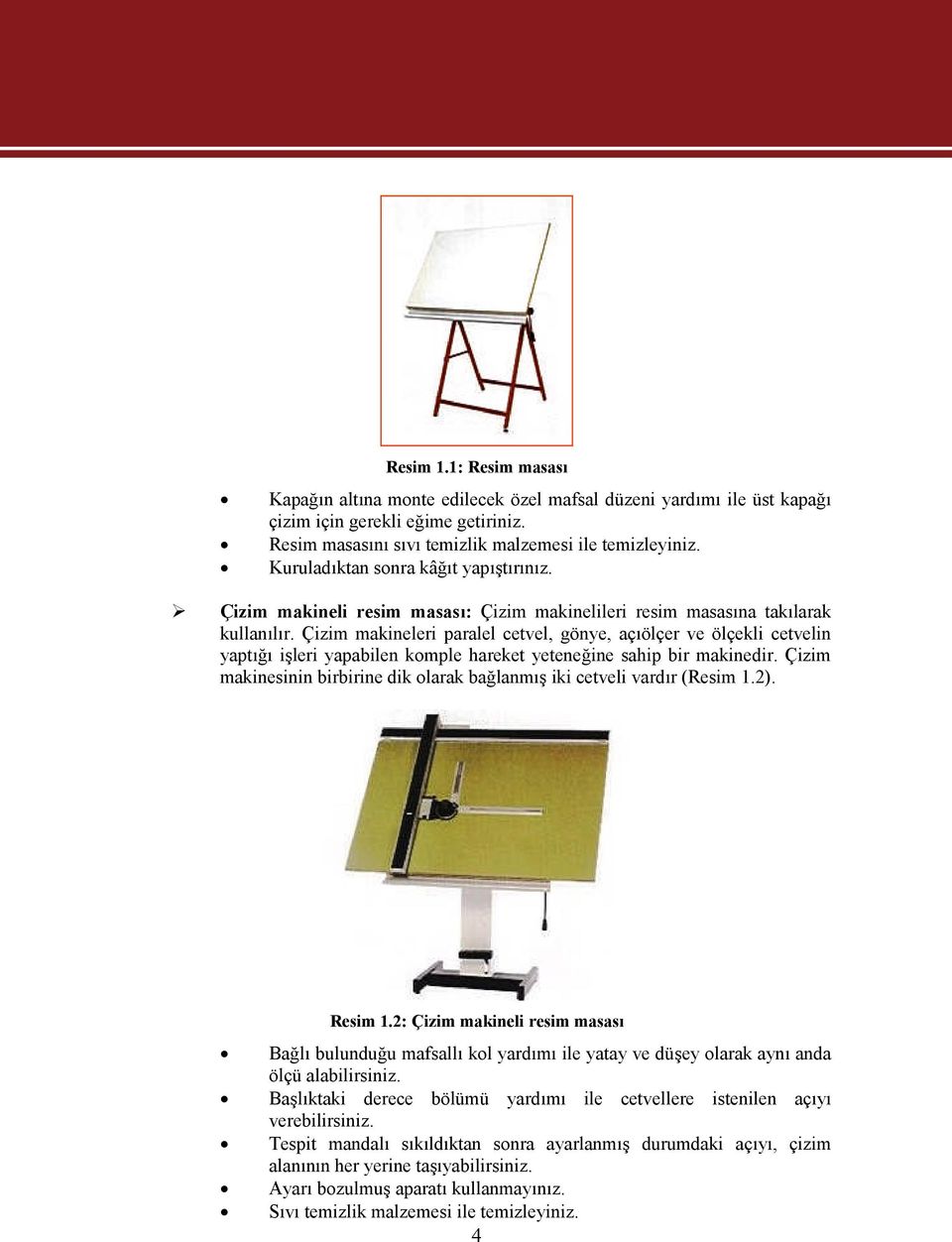 Çizim makineleri paralel cetvel, gönye, açıölçer ve ölçekli cetvelin yaptığı işleri yapabilen komple hareket yeteneğine sahip bir makinedir.