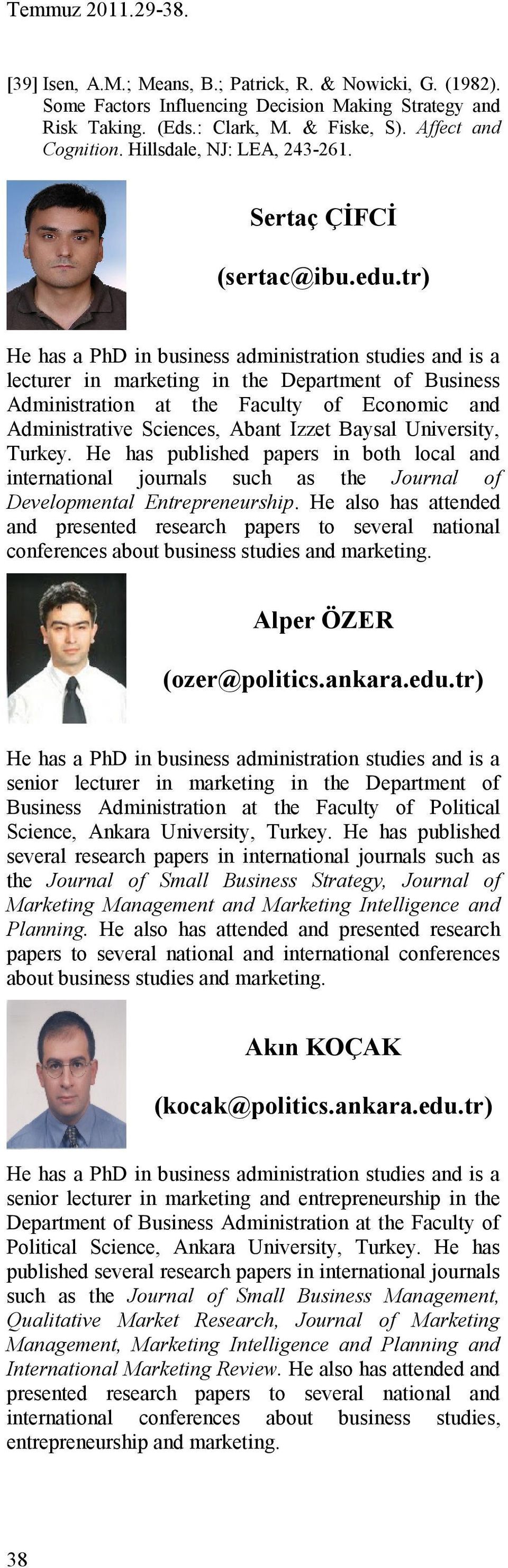 tr) He has a PhD in business administration studies and is a lecturer in marketing in the Department of Business Administration at the Faculty of Economic and Administrative Sciences, Abant Izzet