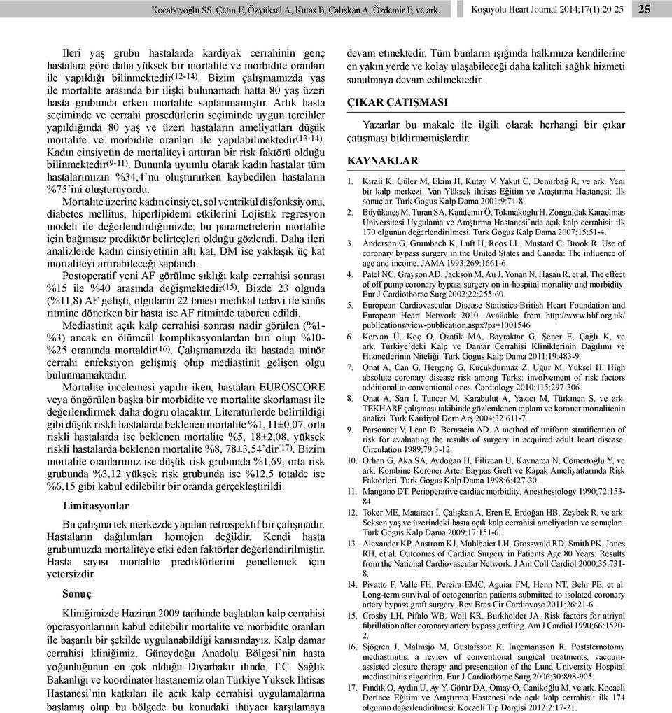 Bizim çalışmamızda yaş ile mortalite arasında bir ilişki bulunamadı hatta 80 yaş üzeri hasta grubunda erken mortalite saptanmamıştır.