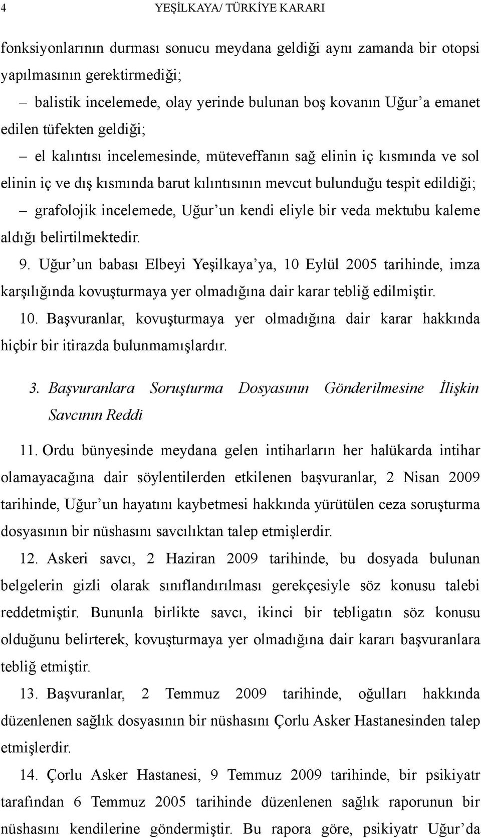 Uğur un kendi eliyle bir veda mektubu kaleme aldığı belirtilmektedir. 9.