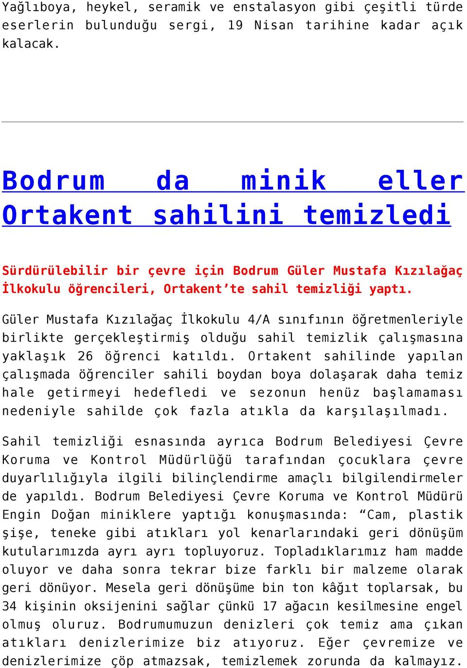 Güler Mustafa Kızılağaç İlkokulu 4/A sınıfının öğretmenleriyle birlikte gerçekleştirmiş olduğu sahil temizlik çalışmasına yaklaşık 26 öğrenci katıldı.