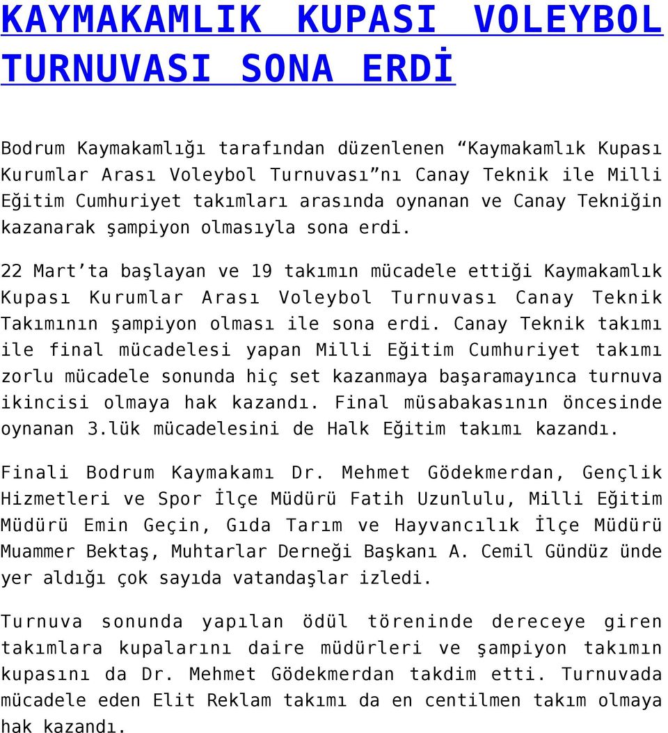 22 Mart ta başlayan ve 19 takımın mücadele ettiği Kaymakamlık Kupası Kurumlar Arası Voleybol Turnuvası Canay Teknik Takımının şampiyon olması ile sona erdi.