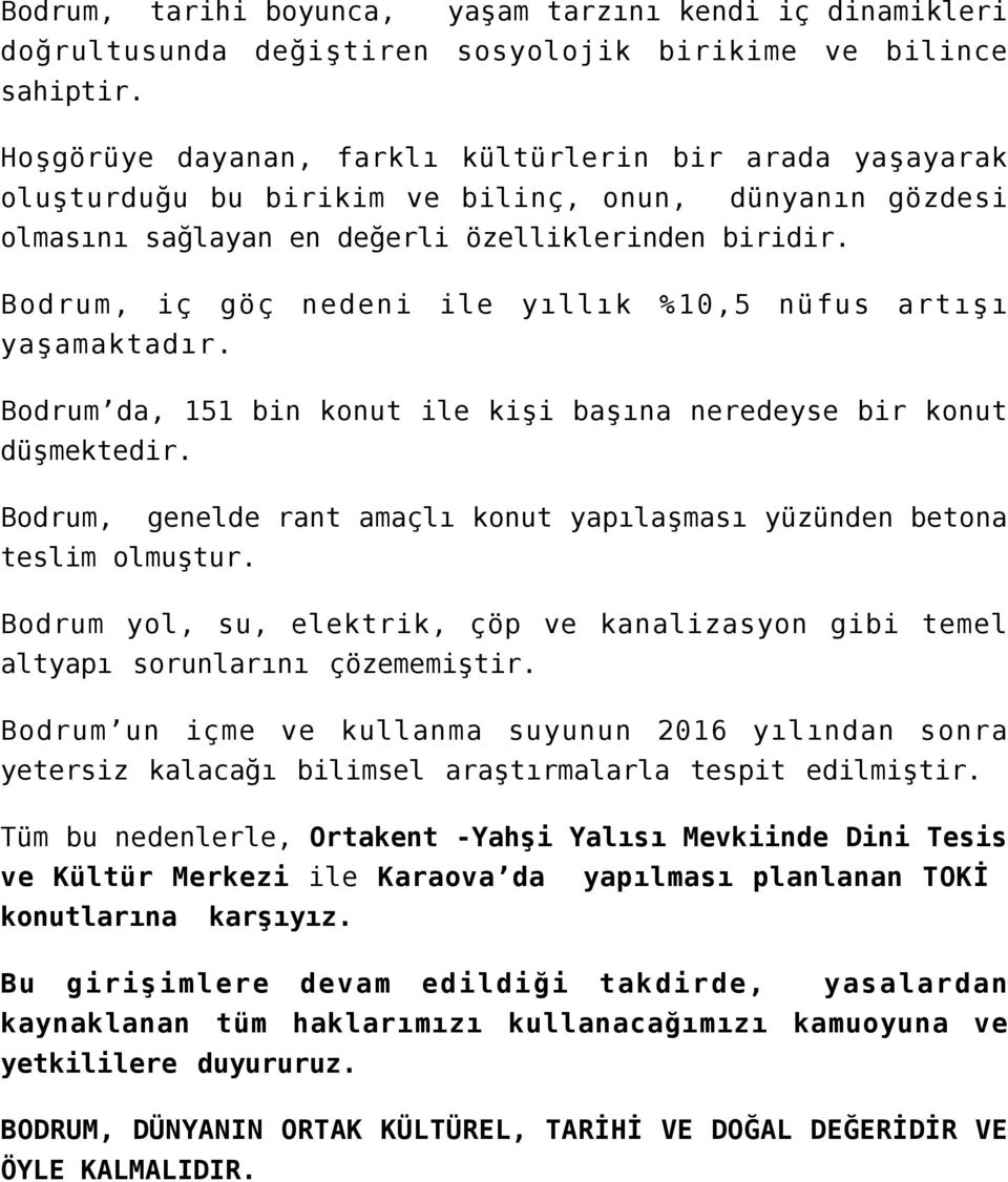 nedeni ile yıllık %10,5 nüfus artışı Bodrum da, 151 bin konut ile kişi başına neredeyse bir konut düşmektedir. Bodrum, genelde rant amaçlı konut yapılaşması yüzünden betona teslim olmuştur.