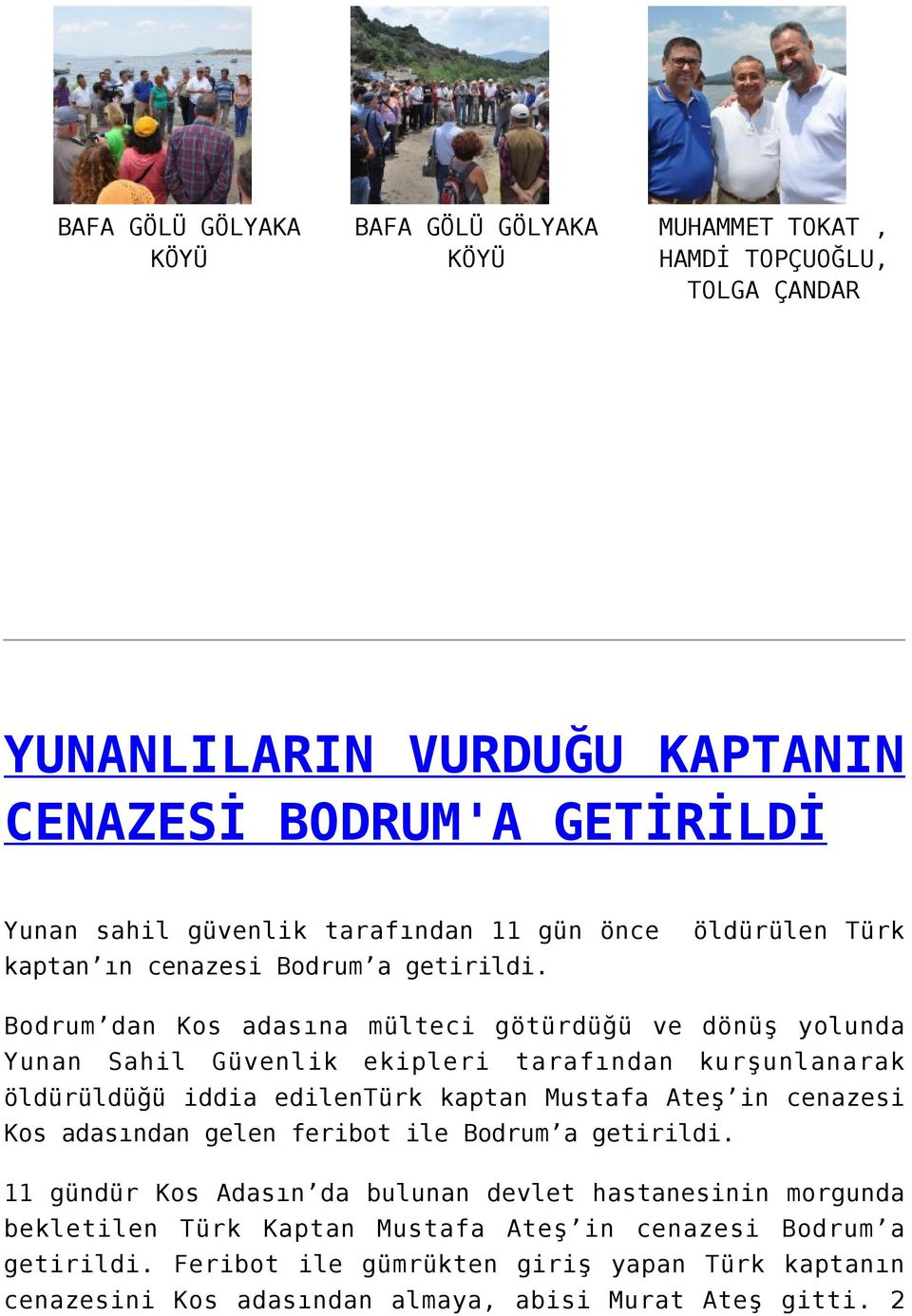 Bodrum dan Kos adasına mülteci götürdüğü ve dönüş yolunda Yunan Sahil Güvenlik ekipleri tarafından kurşunlanarak öldürüldüğü iddia edilentürk kaptan Mustafa Ateş in cenazesi Kos