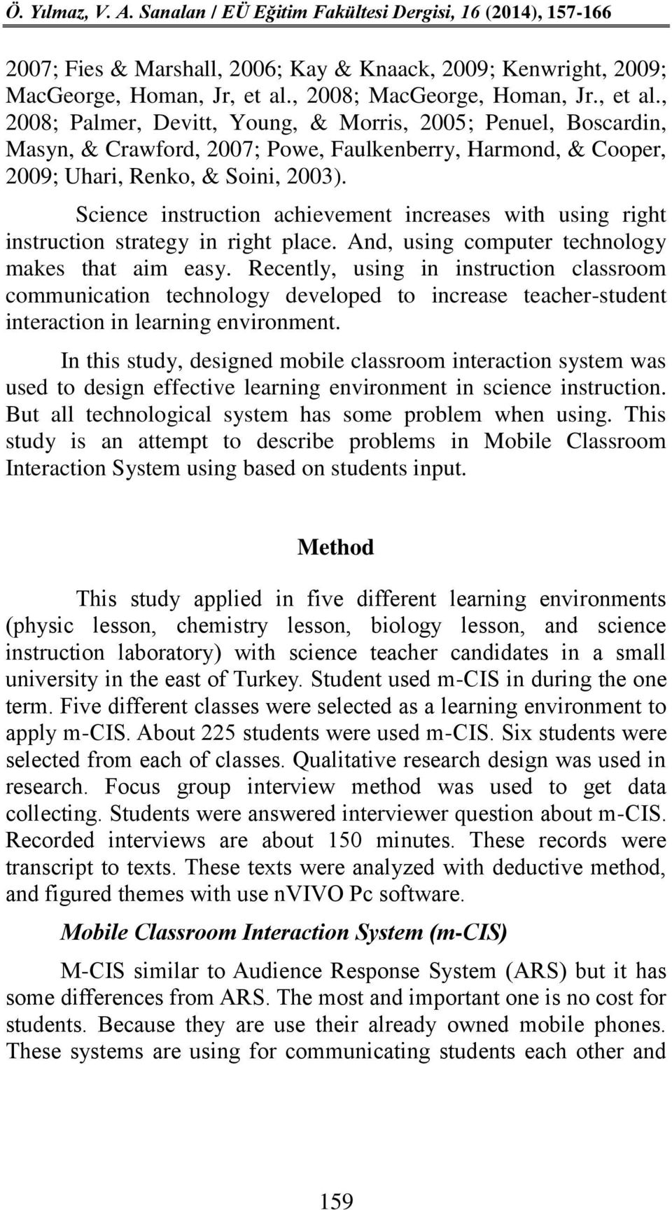 , 2008; Palmer, Devitt, Young, & Morris, 2005; Penuel, Boscardin, Masyn, & Crawford, 2007; Powe, Faulkenberry, Harmond, & Cooper, 2009; Uhari, Renko, & Soini, 2003).