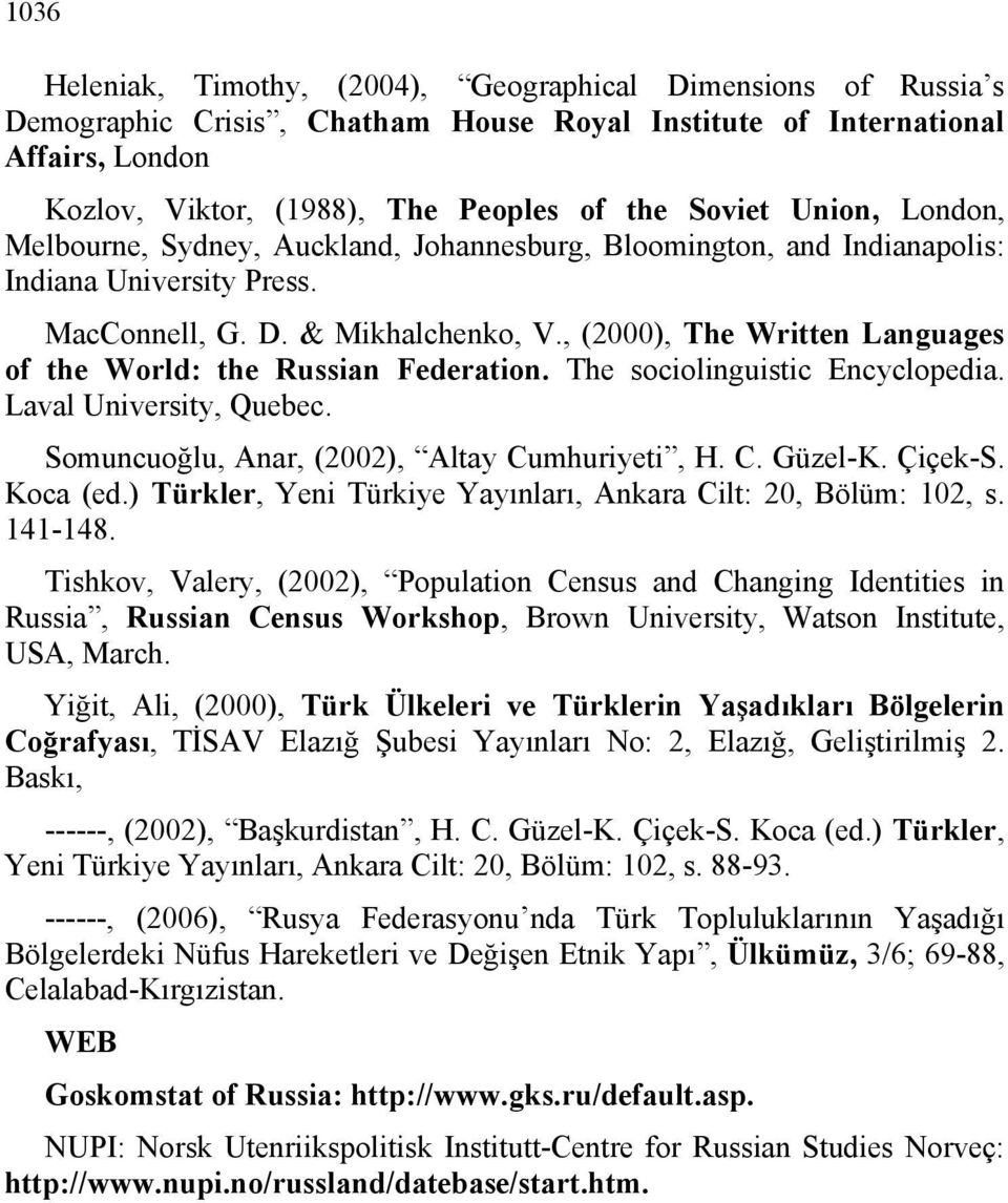 , (2000), The Written Languages of the World: the Russian Federation. The sociolinguistic Encyclopedia. Laval University, Quebec. Somuncuoğlu, Anar, (2002), Altay Cumhuriyeti, H. C. Güzel-K. Çiçek-S.