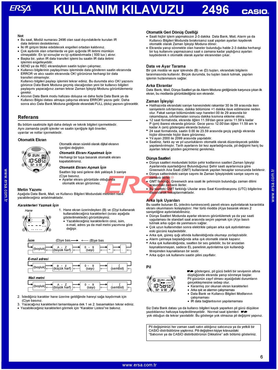 Başka bir, yakın R data transferi işemi bu saatin R data ietimi işemini engeeyebiir. SEND ya da REC ekrandayken saatin tuşarı çaışmaz.