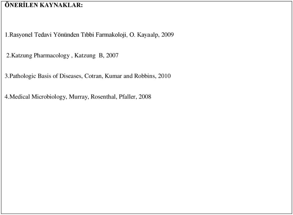 Kayaalp, 2009 2.Katzung Pharmacology, Katzung B, 2007 3.