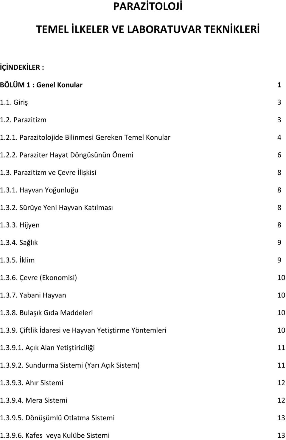 İklim 9 1.3.6. Çevre (Ekonomisi) 10 1.3.7. Yabani Hayvan 10 1.3.8. Bulaşık Gıda Maddeleri 10 1.3.9. Çiftlik İdaresi ve Hayvan Yetiştirme Yöntemleri 10 1.3.9.1. Açık Alan Yetiştiriciliği 11 1.