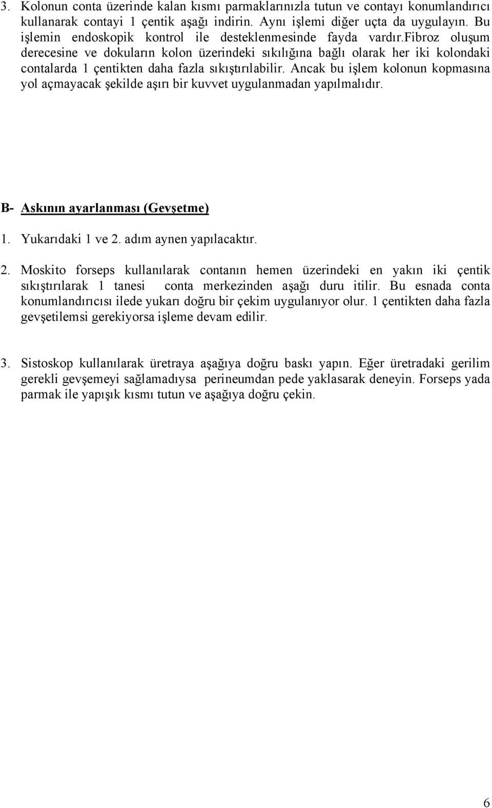 fibroz oluşum derecesine ve dokuların kolon üzerindeki sıkılığına bağlı olarak her iki kolondaki contalarda 1 çentikten daha fazla sıkıştırılabilir.