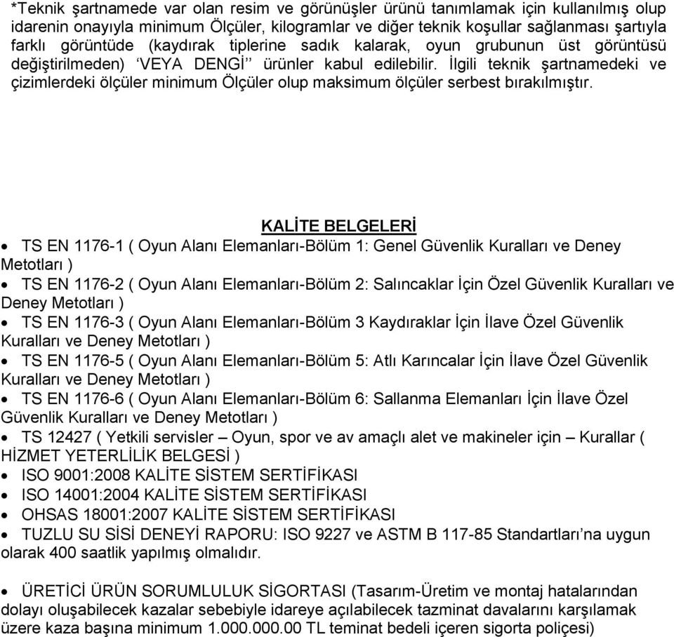 İlgili teknik şartnamedeki ve çizimlerdeki ölçüler minimum Ölçüler olup maksimum ölçüler serbest bırakılmıştır.