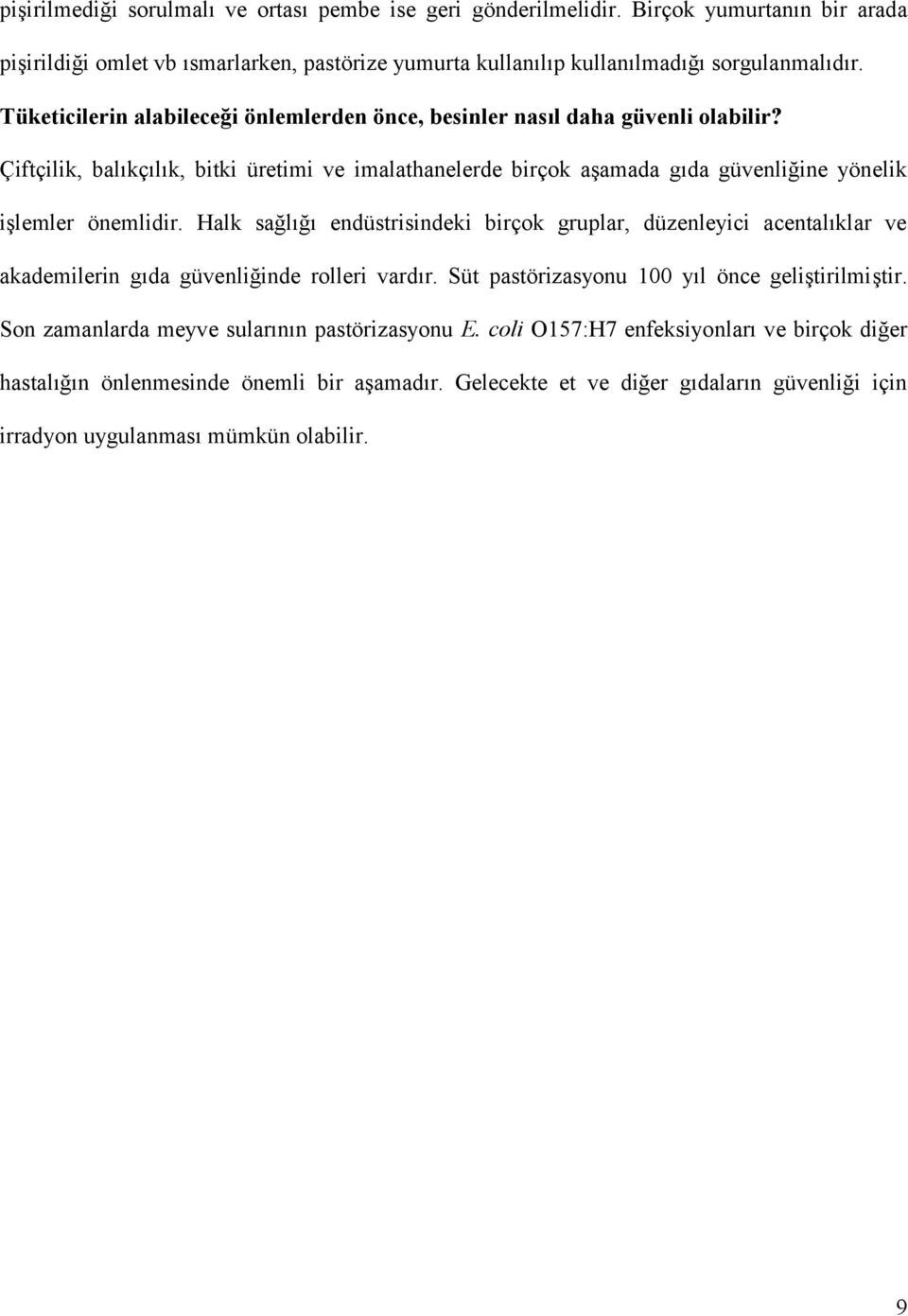 Çiftçilik, balıkçılık, bitki üretimi ve imalathanelerde birçok aşamada gıda güvenliğine yönelik işlemler önemlidir.