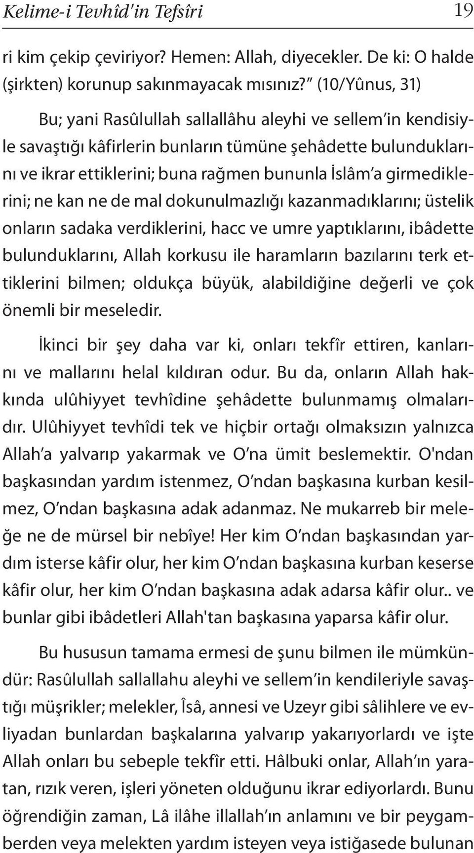 girmediklerini; ne kan ne de mal dokunulmazlığı kazanmadıklarını; üstelik onların sadaka verdiklerini, hacc ve umre yaptıklarını, ibâdette bulunduklarını, Allah korkusu ile haramların bazılarını terk