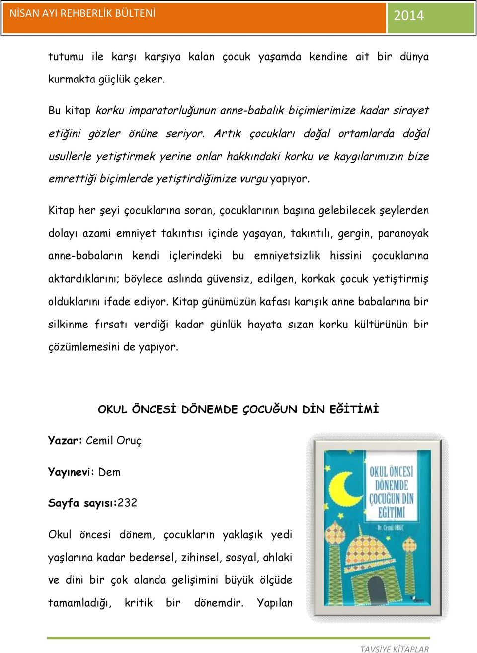 Kitap her şeyi çocuklarına soran, çocuklarının başına gelebilecek şeylerden dolayı azami emniyet takıntısı içinde yaşayan, takıntılı, gergin, paranoyak anne-babaların kendi içlerindeki bu