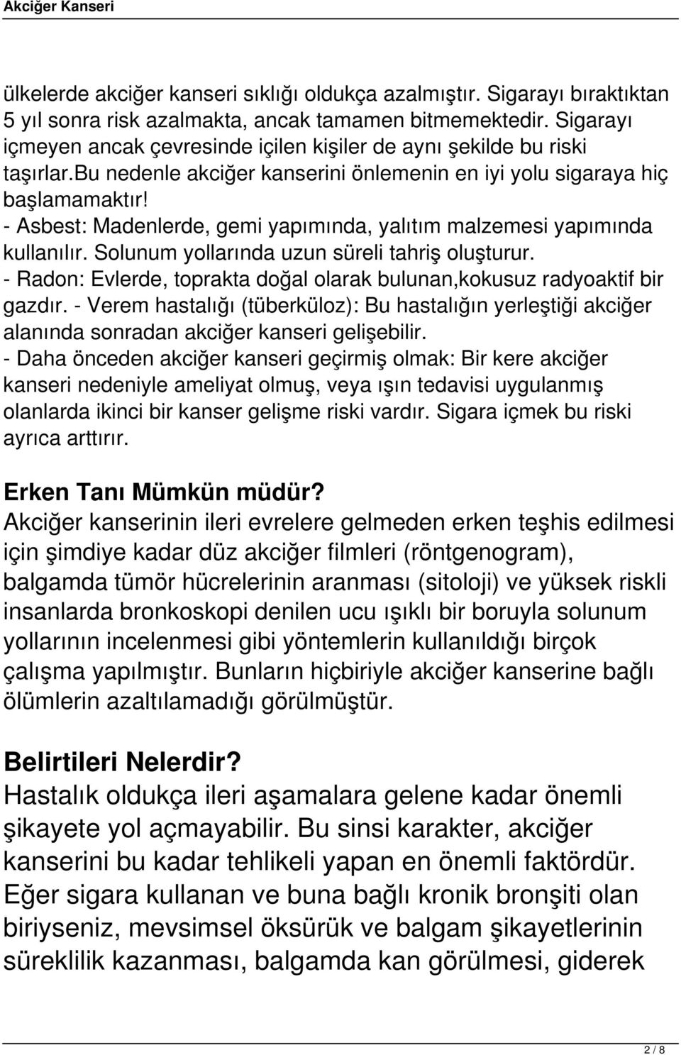 - Asbest: Madenlerde, gemi yapımında, yalıtım malzemesi yapımında kullanılır. Solunum yollarında uzun süreli tahriş oluşturur.