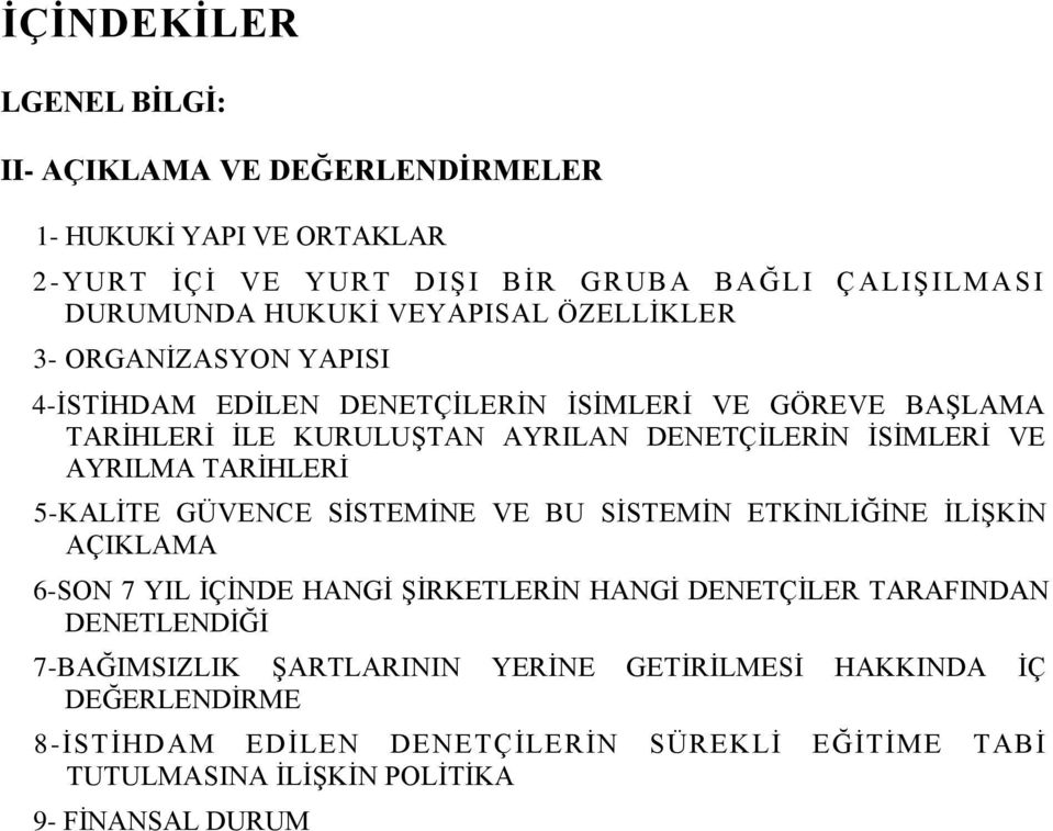 AYRILMA TARĠHLERĠ 5-KALĠTE GÜVENCE SĠSTEMĠNE VE BU SĠSTEMĠN ETKĠNLĠĞĠNE ĠLĠġKĠN AÇIKLAMA 6-SON 7 YIL ĠÇĠNDE HANGĠ ġġrketlerġn HANGĠ DENETÇĠLER TARAFINDAN