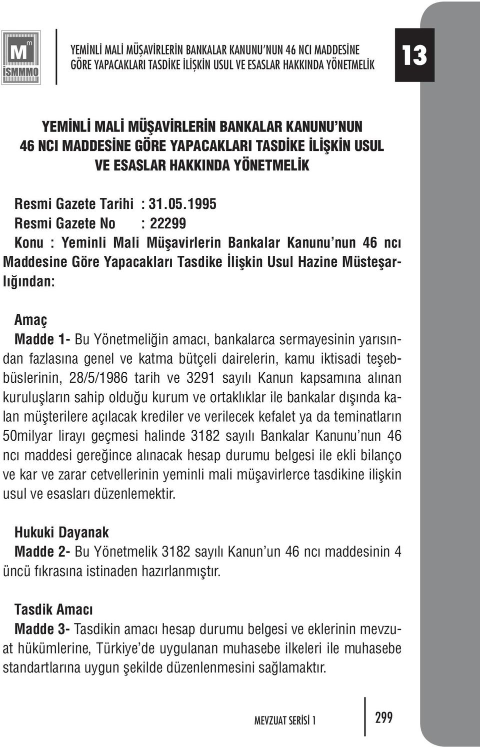 1995 Res mi Ga ze te No : 22299 Ko nu : Ye min li Ma li Mü fla vir le rin Ban ka lar Ka nu nu nun 46 nc Mad de si ne Gö re Ya pa cak la r Tas di ke lifl kin Usul Ha zi ne Müs te flarl n dan: Amaç Mad