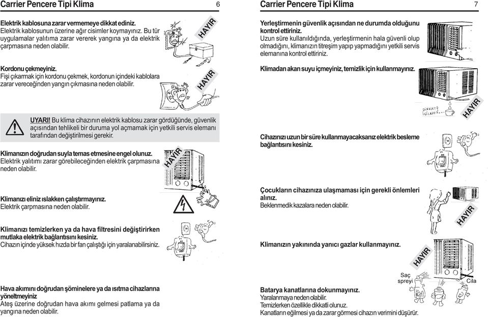 Yerleþtirmenin güvenlik açýsýndan ne durumda olduðunu kontrol ettiriniz.