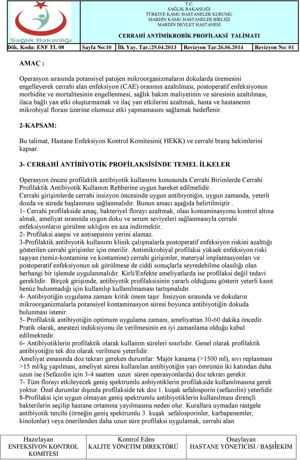 olumsuz etki yapmamasını sağlamak hedeflenir. 2-KAPSAM: Bu talimat, Hastane Enfeksiyon Kontrol Komitesini( HEKK) ve cerrahi branş hekimlerini kapsar.