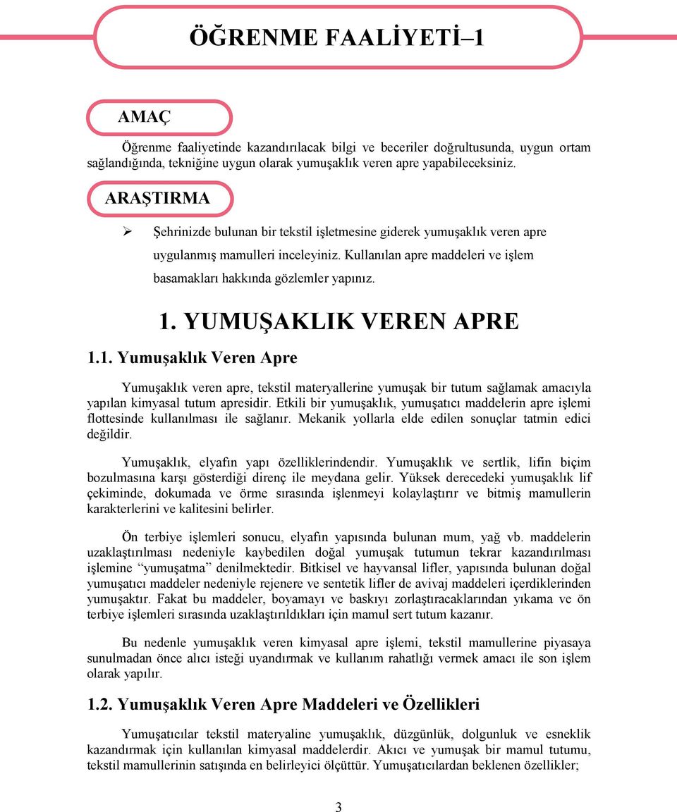 Kullanılan apre maddeleri ve işlem basamakları hakkında gözlemler yapınız. 1.